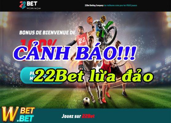 phốt Nhà Cái 22Bet Lừa đảo