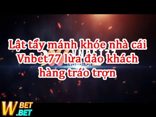 phốt Vnbet77 Lừa đảo